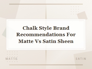 Best Chalk Paint Brands: Matte vs Satin Sheen Compared