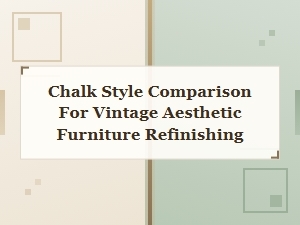 Chalk Style Brand Comparison Guide for Vintage Furniture Refinishing Projects