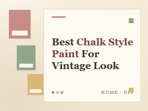 Best Chalk Style Paint for Vintage Look: Top Picks for Diy Projects