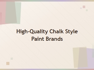 Top High-Quality Chalk Style Paint Brands for Furniture and Home Decor