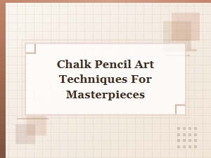 Chalk Pencil Art Techniques for Masterpieces