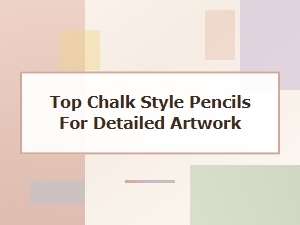 Best Chalk Style Pencils for Detailed Artwork - Top Picks for Artists